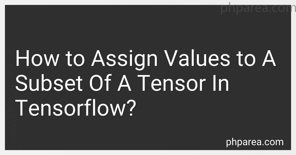 How to Assign Values to A Subset Of A Tensor In Tensorflow? image