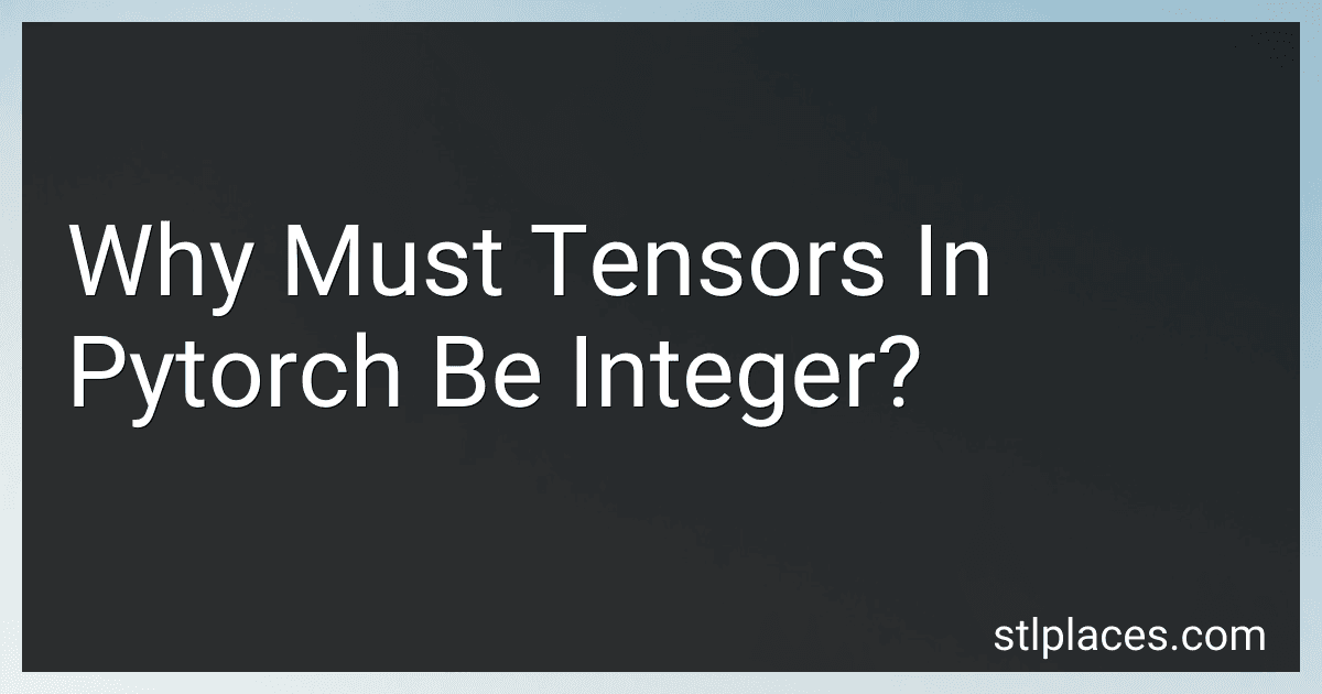 Why Must Tensors In Pytorch Be Integer? preview