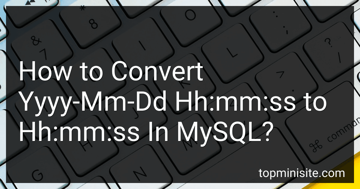 How to Convert Yyyy-Mm-Dd Hh:mm:ss to Hh:mm:ss In MySQL? image