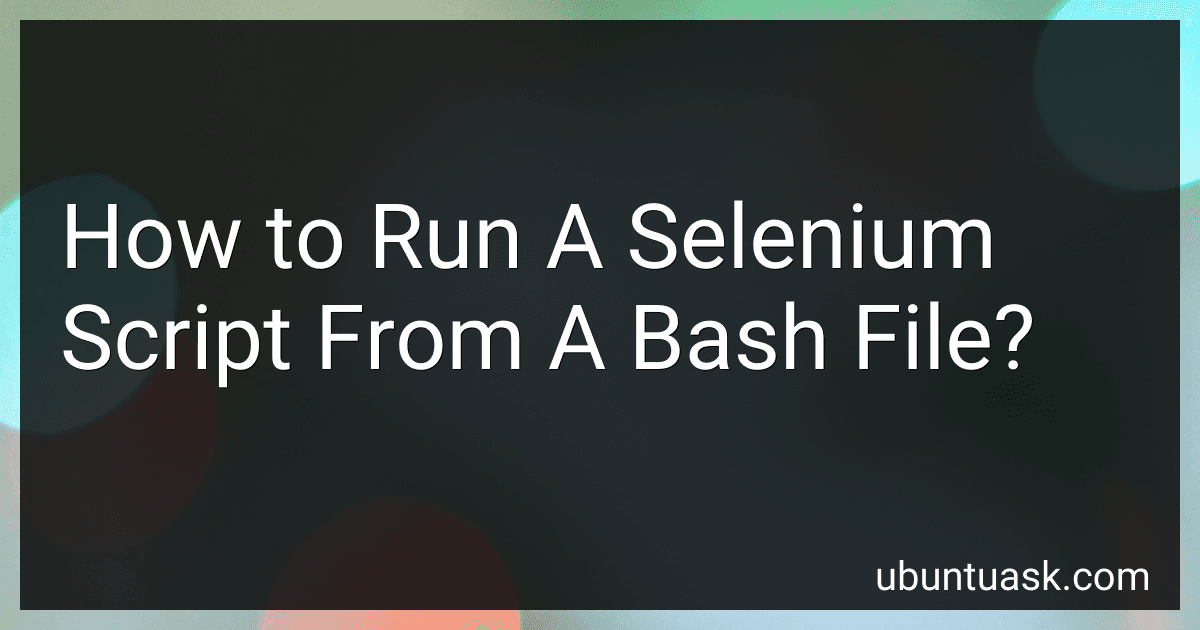 How to Run A Selenium Script From A Bash File? image