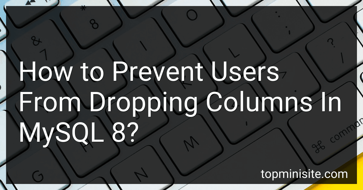 How to Prevent Users From Dropping Columns In MySQL 8? image