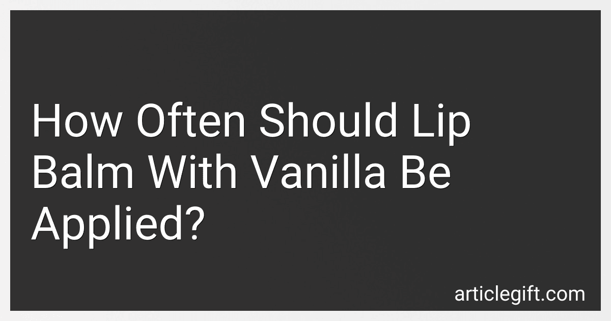 How Often Should Lip Balm With Vanilla Be Applied? image