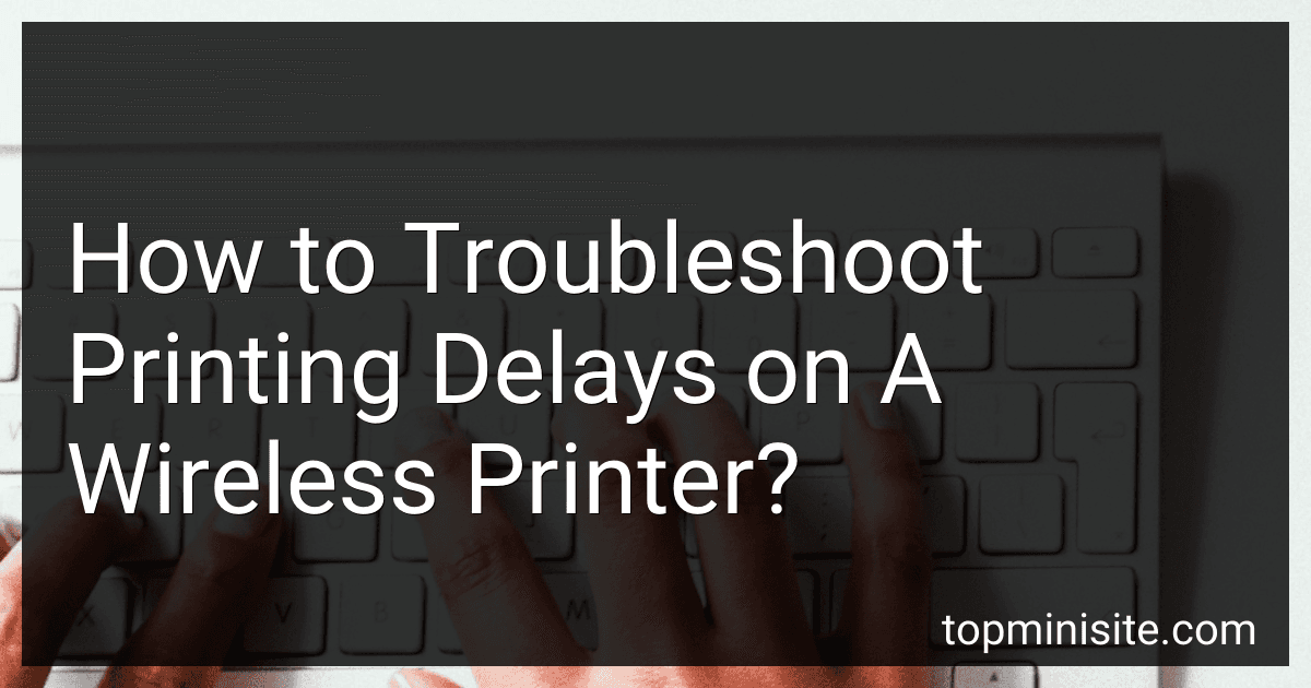 How to Troubleshoot Printing Delays on A Wireless Printer? image