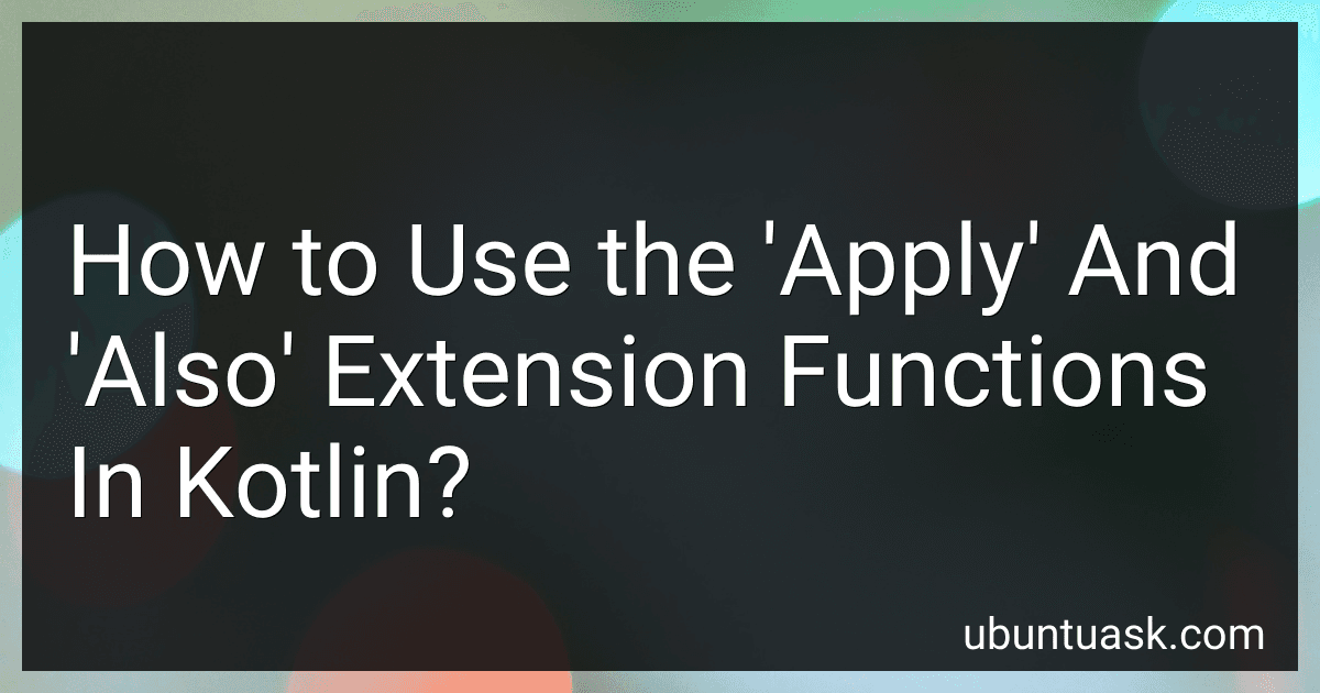 How to Use the 'Apply' And 'Also' Extension Functions In Kotlin? image