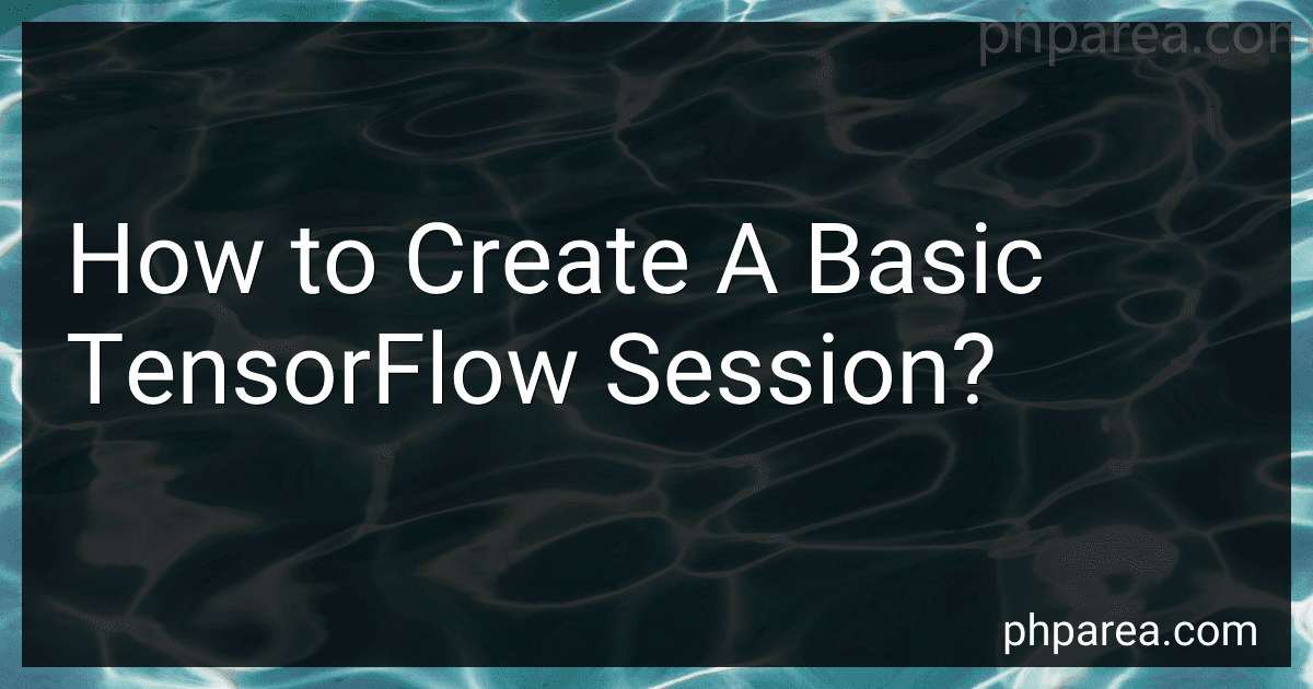 How to Create A Basic TensorFlow Session? image