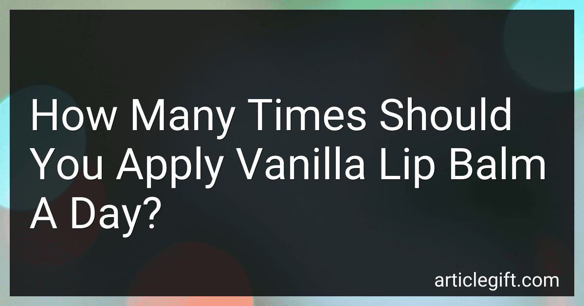 How Many Times Should You Apply Vanilla Lip Balm A Day? image