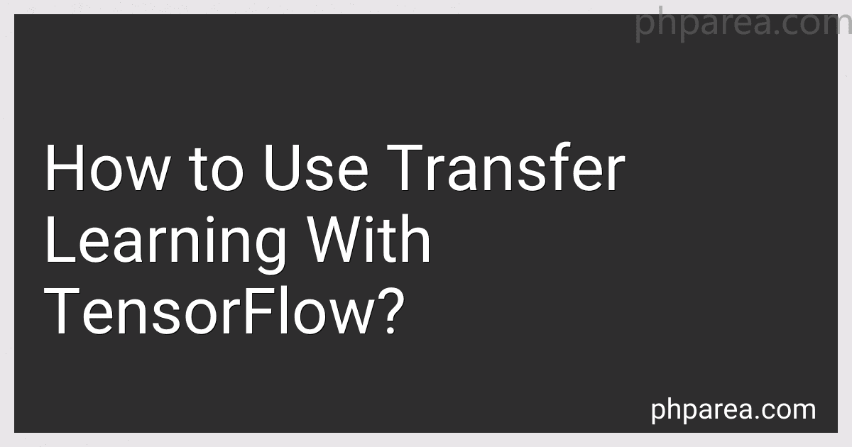 How to Use Transfer Learning With TensorFlow? image