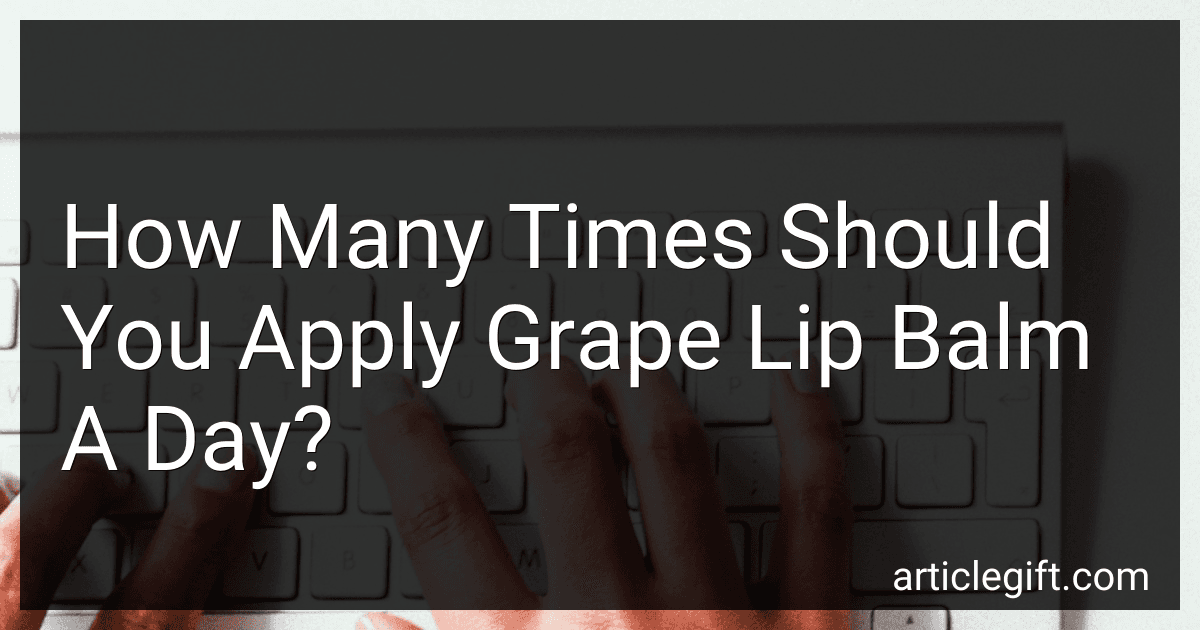 How Many Times Should You Apply Grape Lip Balm A Day? preview