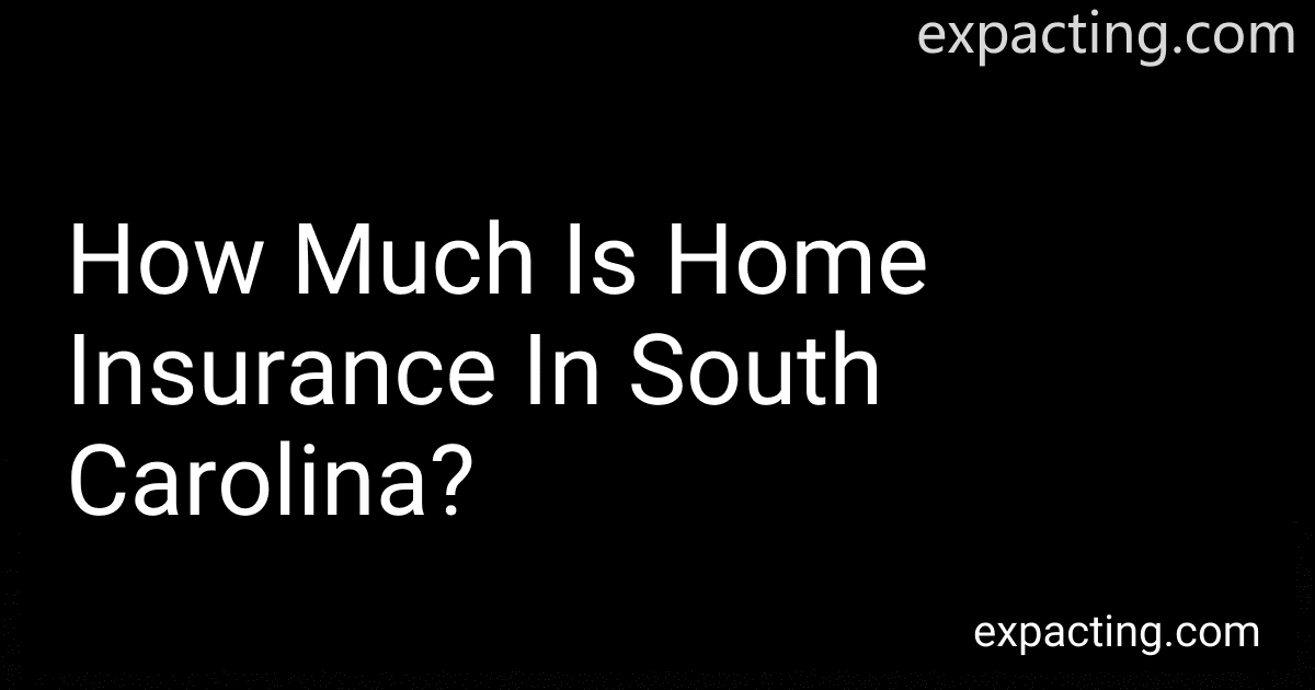 How Much Is Home Insurance In South Carolina? preview