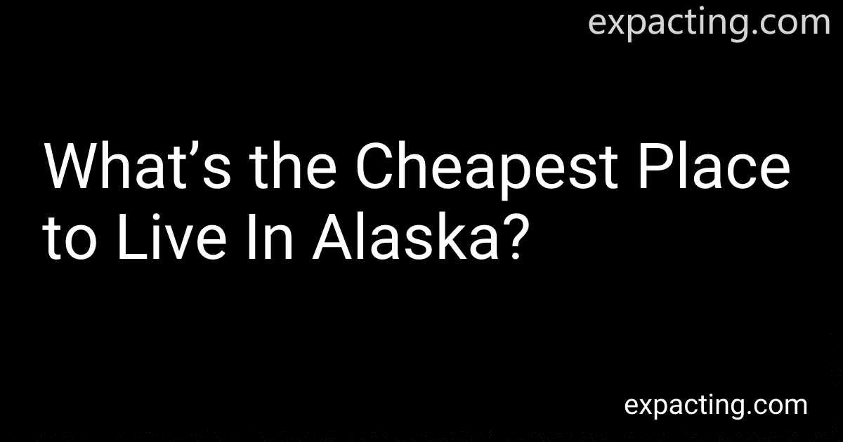 What’s the Cheapest Place to Live In Alaska? preview