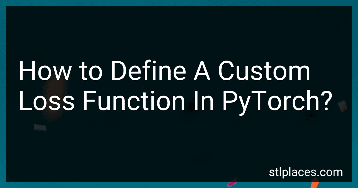 How to Define A Custom Loss Function In PyTorch? image