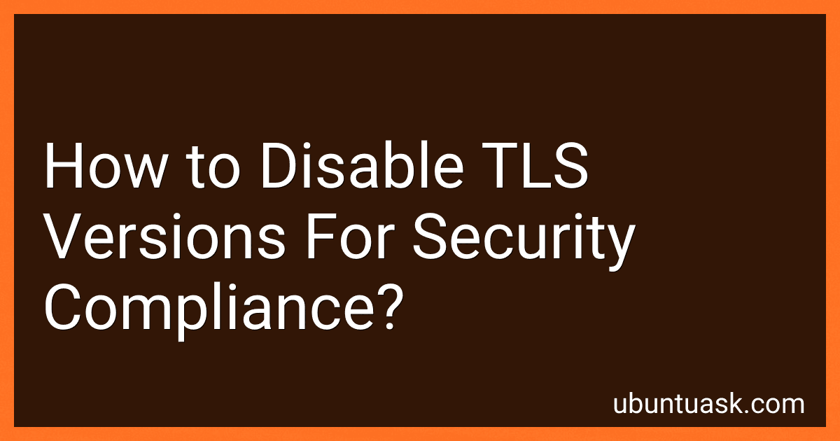 How to Disable TLS Versions For Security Compliance? image
