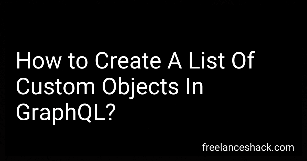 How to Create A List Of Custom Objects In GraphQL? image