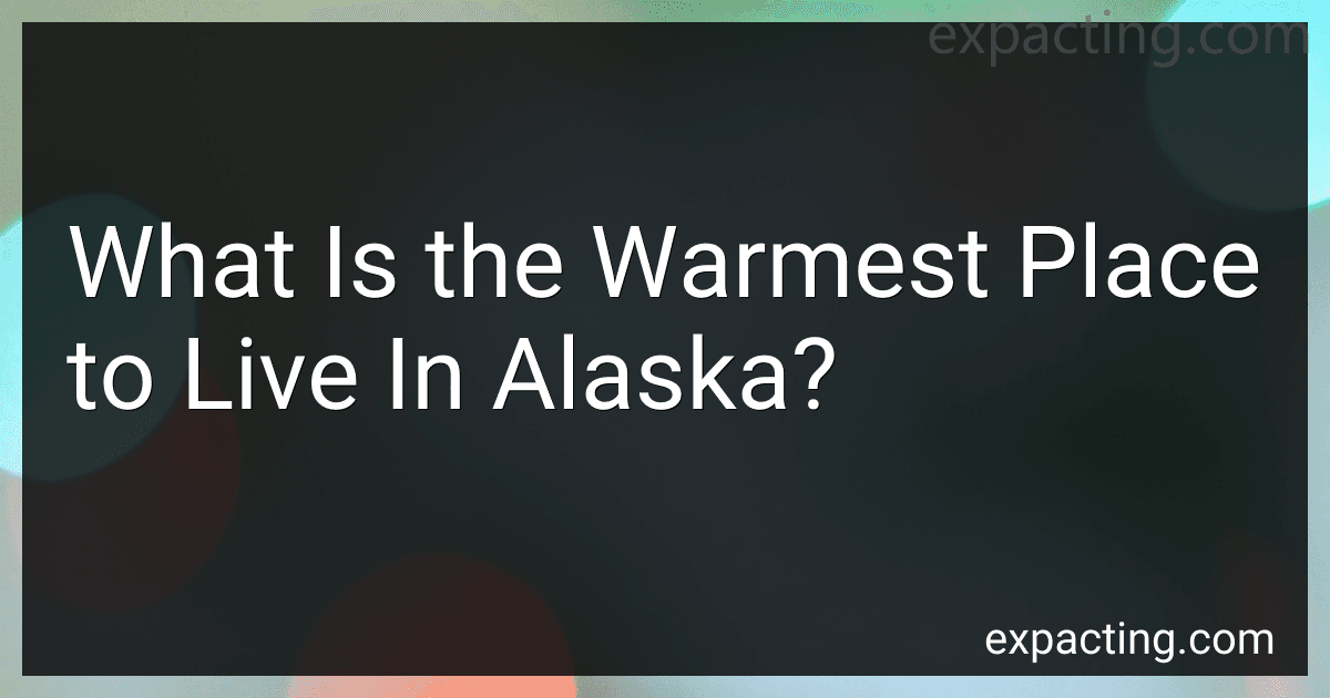 What Is the Warmest Place to Live In Alaska? preview