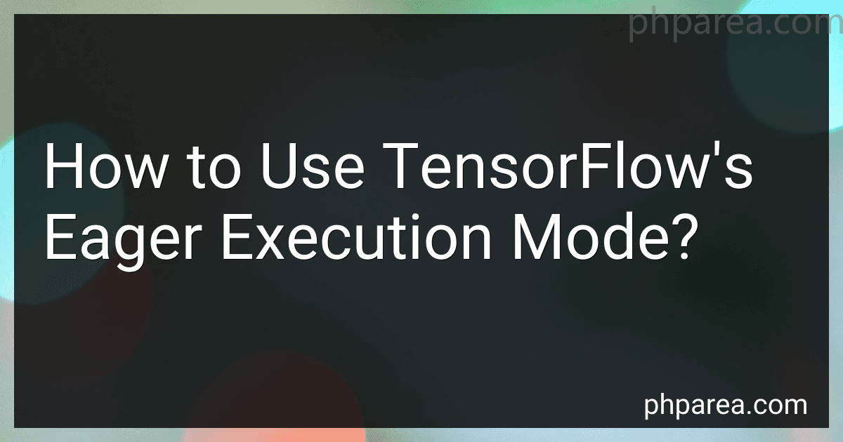 How to Use TensorFlow's Eager Execution Mode? image