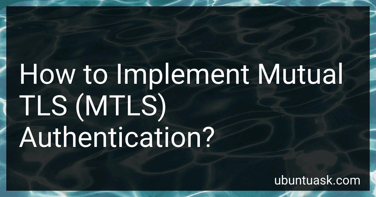 How to Implement Mutual TLS (MTLS) Authentication? image