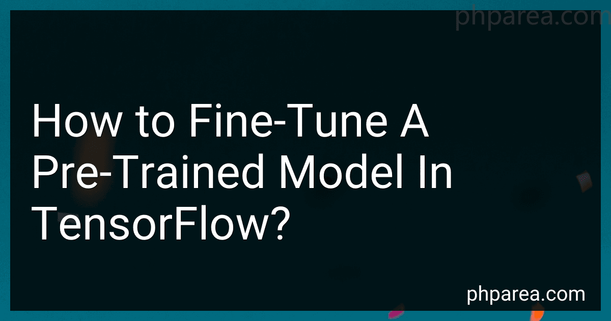 How to Fine-Tune A Pre-Trained Model In TensorFlow? image