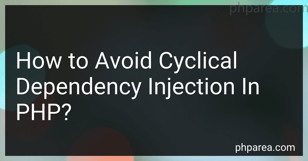 How to Avoid Cyclical Dependency Injection In PHP? image
