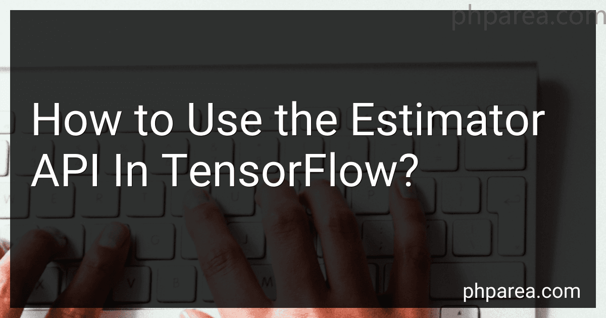 How to Use the Estimator API In TensorFlow? image