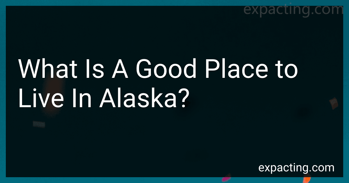 What Is A Good Place to Live In Alaska? preview
