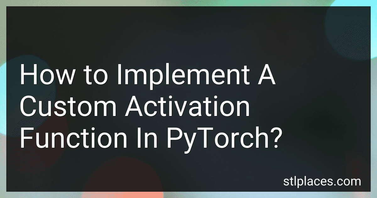 How to Implement A Custom Activation Function In PyTorch? preview