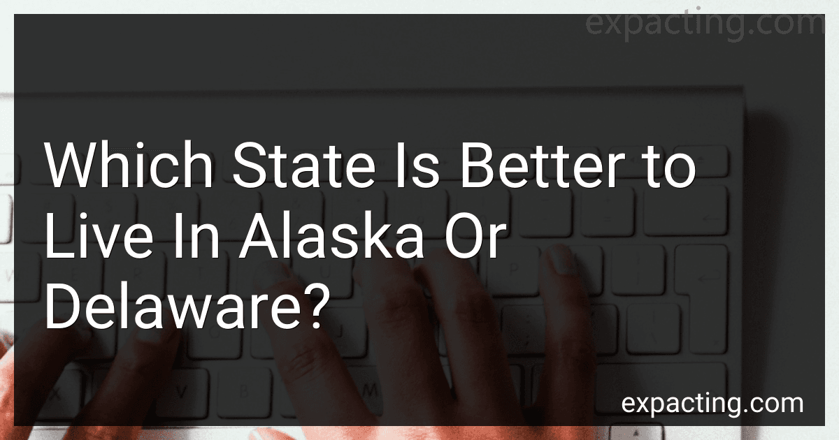Which State Is Better to Live In Alaska Or Delaware? preview