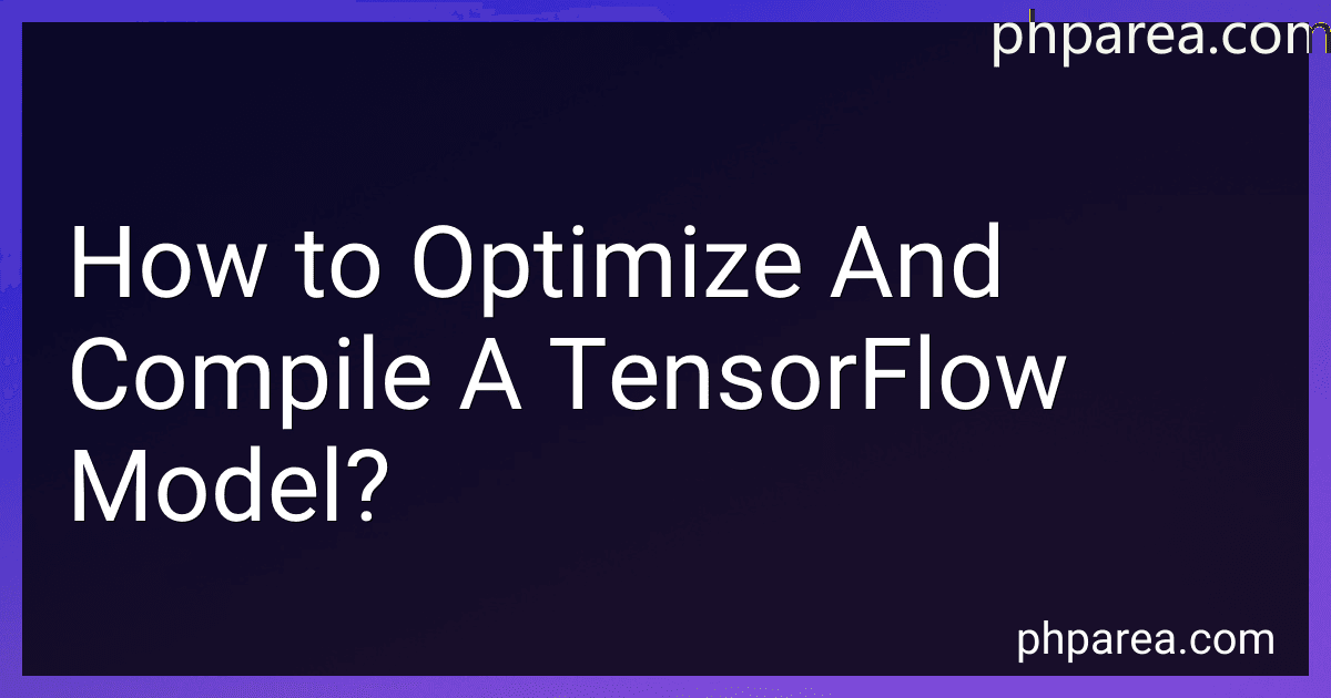 How to Optimize And Compile A TensorFlow Model? image