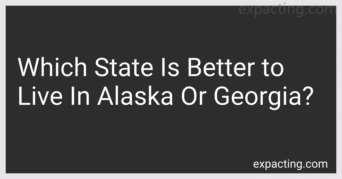 Which State Is Better to Live In Alaska Or Georgia? preview
