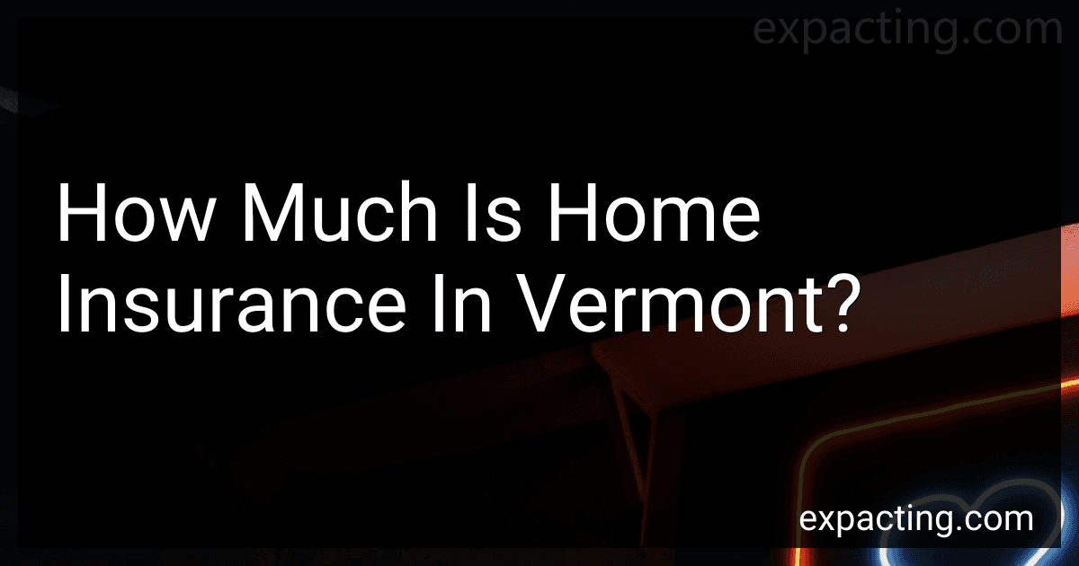 How Much Is Home Insurance In Vermont? preview