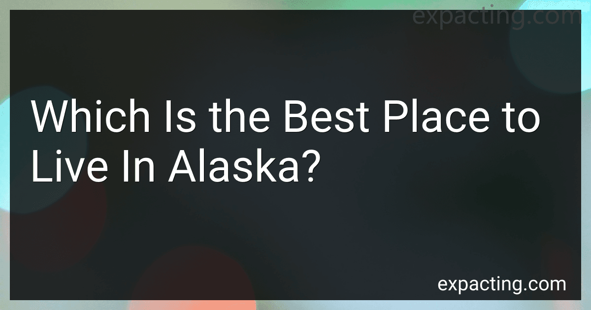 Which Is the Best Place to Live In Alaska? preview