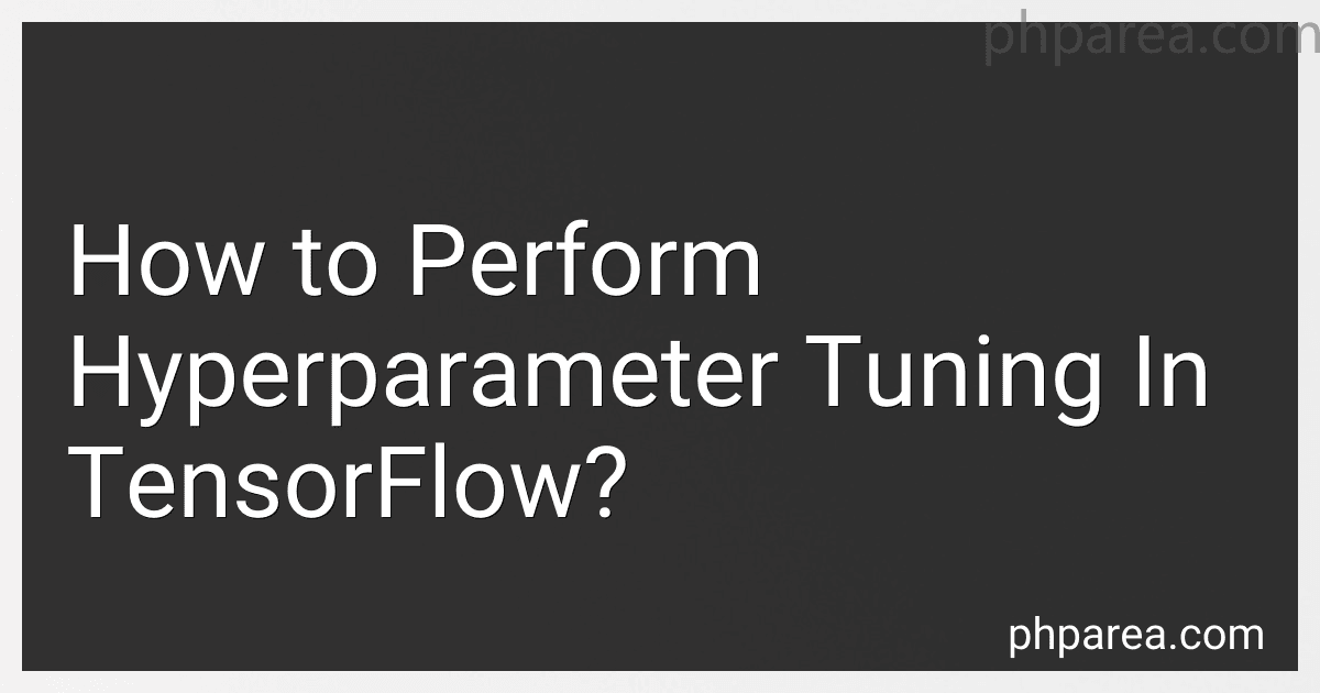 How to Perform Hyperparameter Tuning In TensorFlow? image