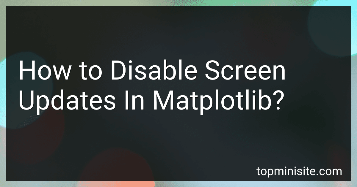 How to Disable Screen Updates In Matplotlib? image