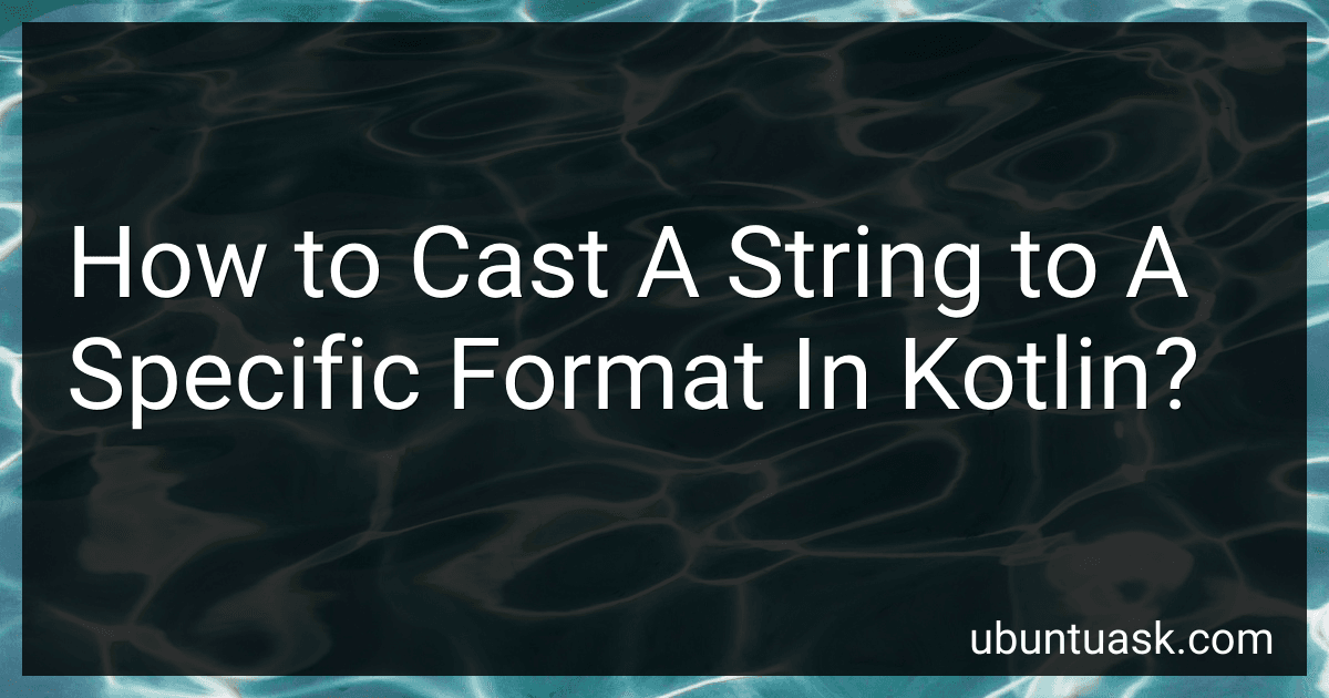 How to Cast A String to A Specific Format In Kotlin? image