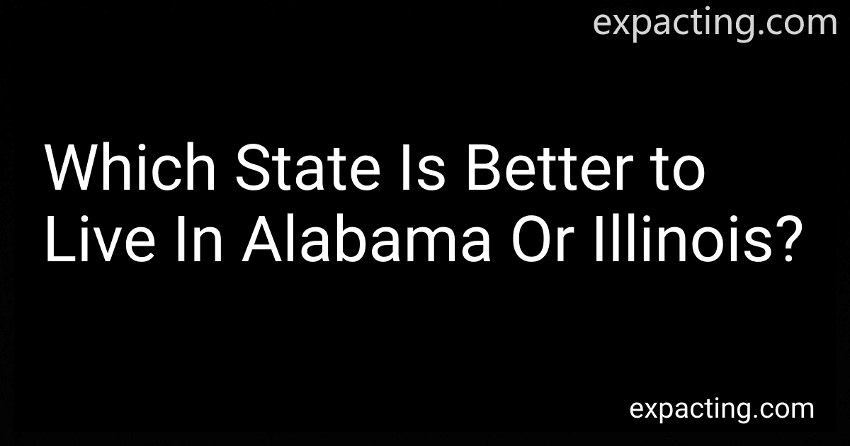 Which State Is Better to Live In Alabama Or Illinois? preview