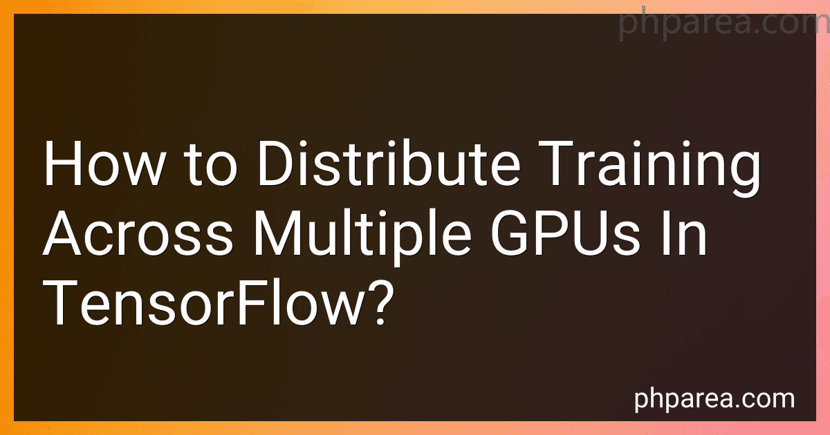 How to Distribute Training Across Multiple GPUs In TensorFlow? image