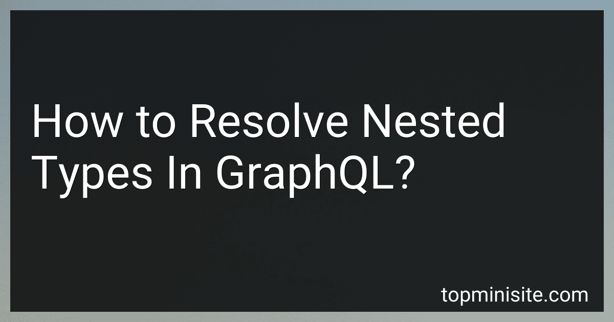 How to Resolve Nested Types In GraphQL? image