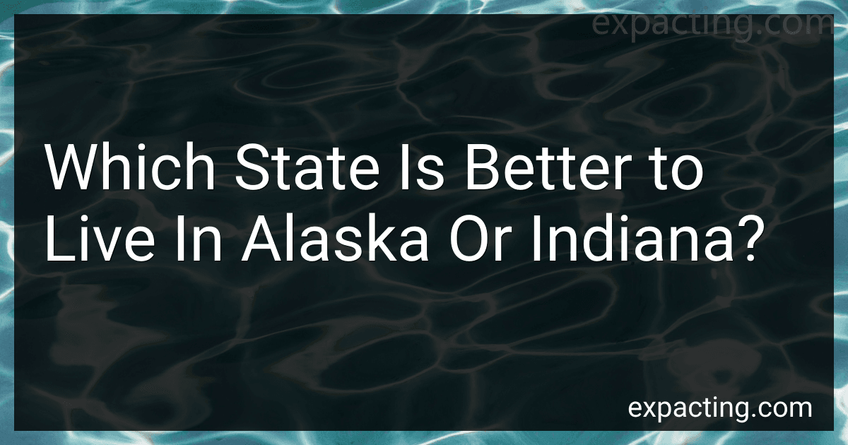 Which State Is Better to Live In Alaska Or Indiana? image