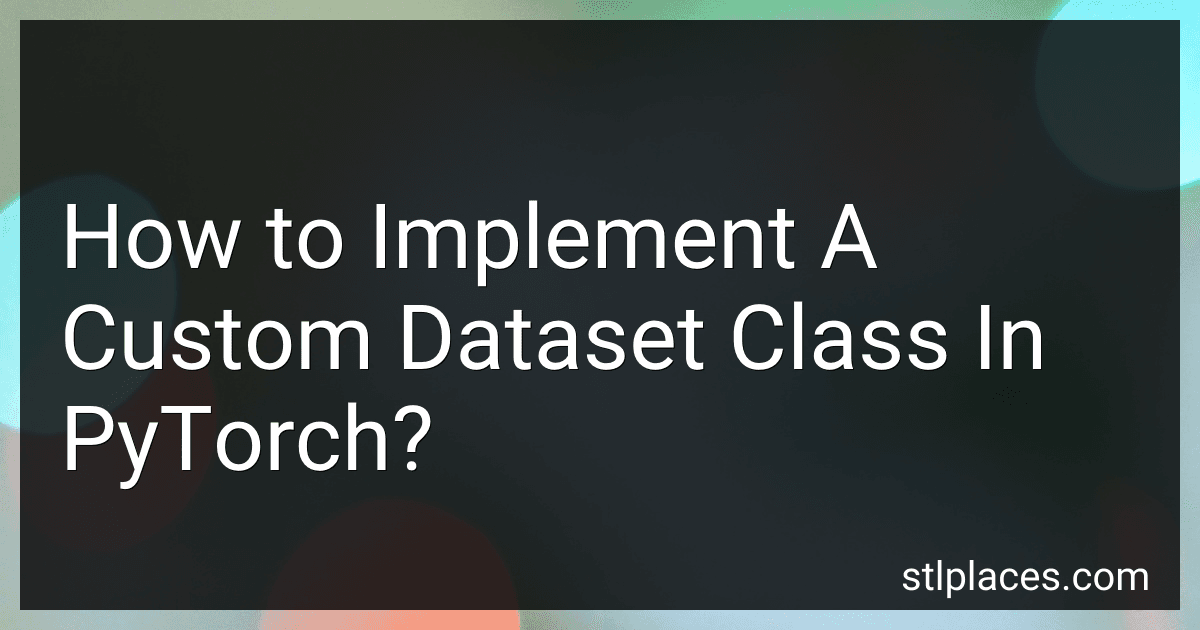 How to Implement A Custom Dataset Class In PyTorch? image