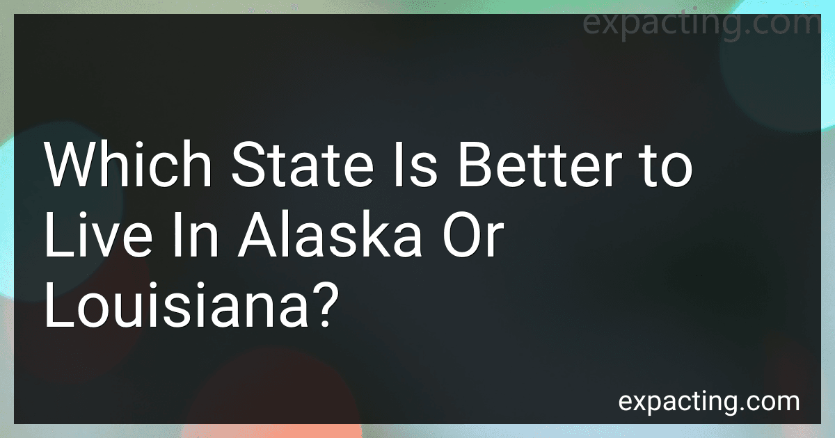 Which State Is Better to Live In Alaska Or Louisiana? preview