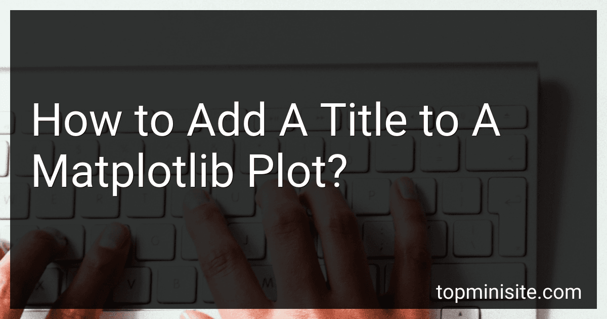 How to Add A Title to A Matplotlib Plot? image