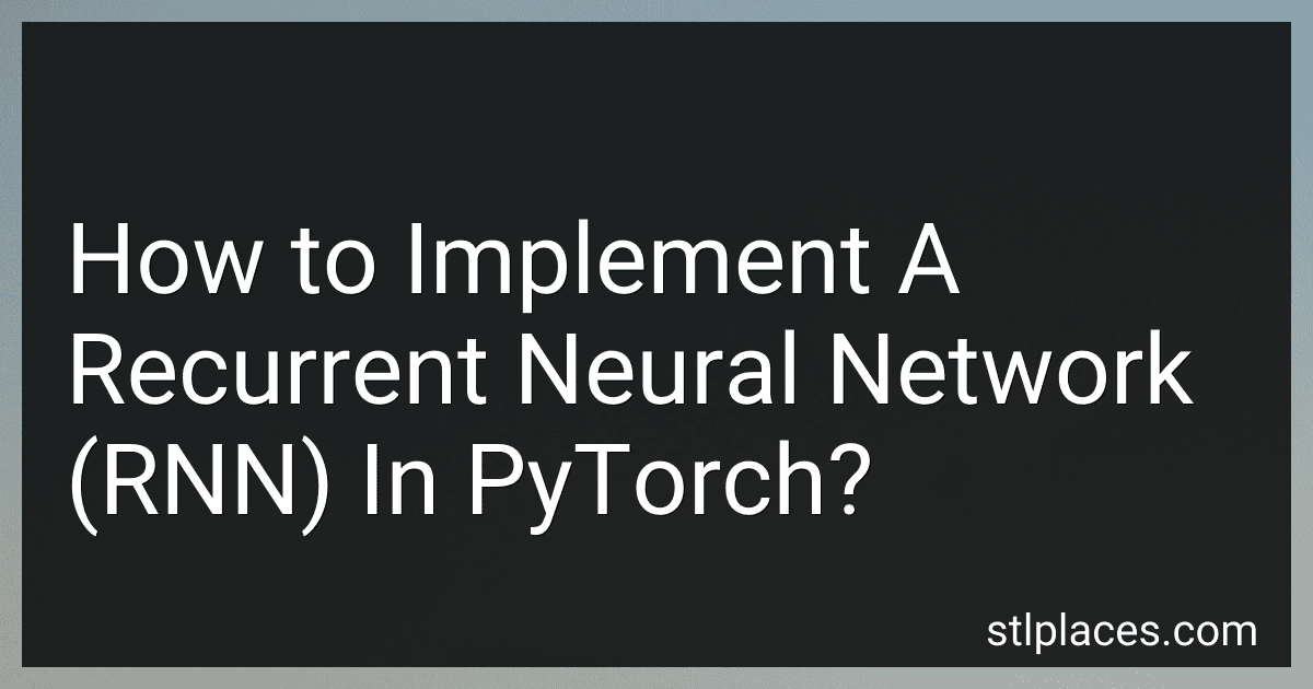 How to Implement A Recurrent Neural Network (RNN) In PyTorch? preview