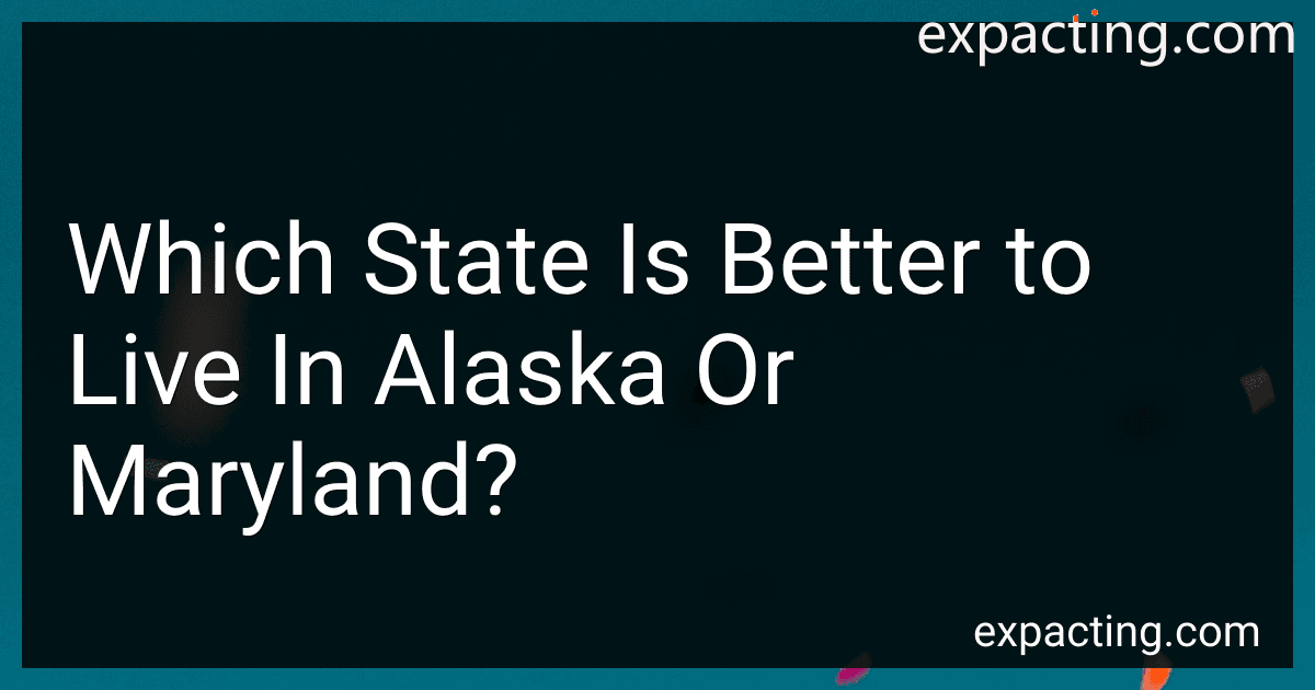 Which State Is Better to Live In Alaska Or Maryland? preview