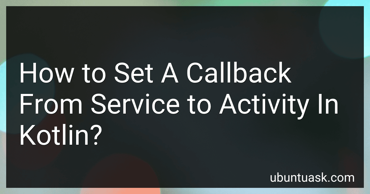 How to Set A Callback From Service to Activity In Kotlin? image