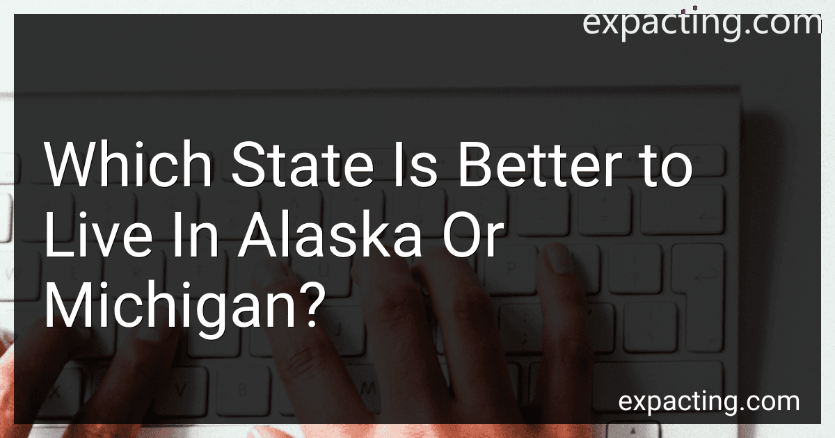 Which State Is Better to Live In Alaska Or Michigan? image