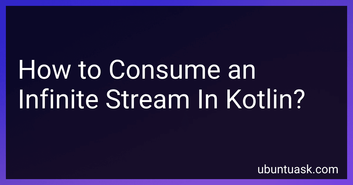 How to Consume an Infinite Stream In Kotlin? image