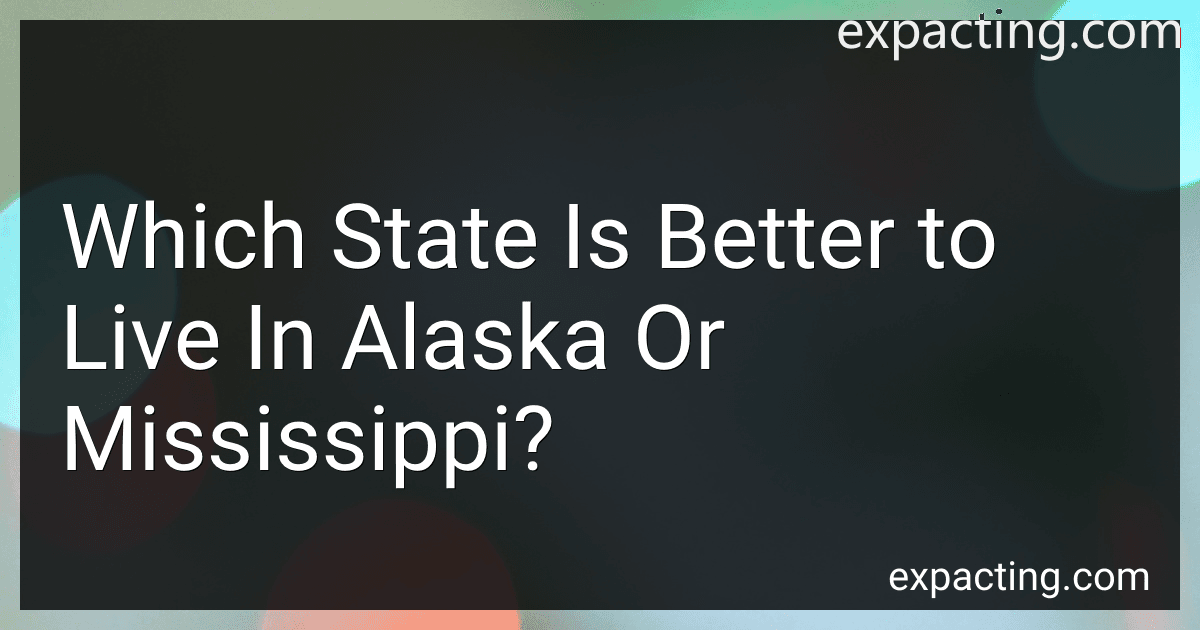 Which State Is Better to Live In Alaska Or Mississippi? preview