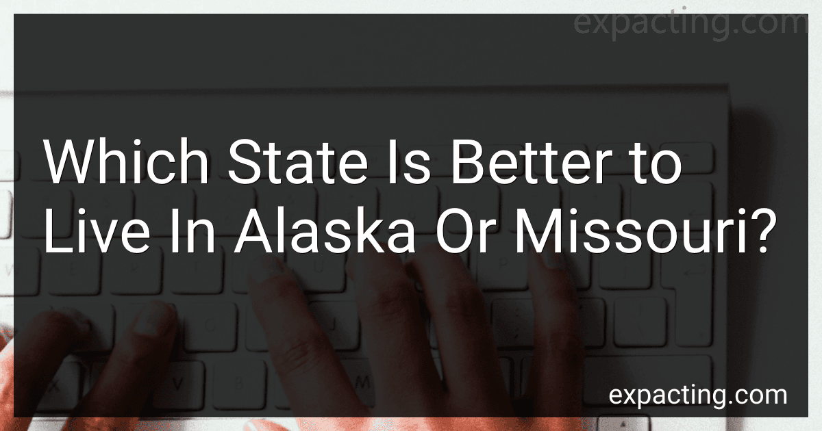 Which State Is Better to Live In Alaska Or Missouri? image