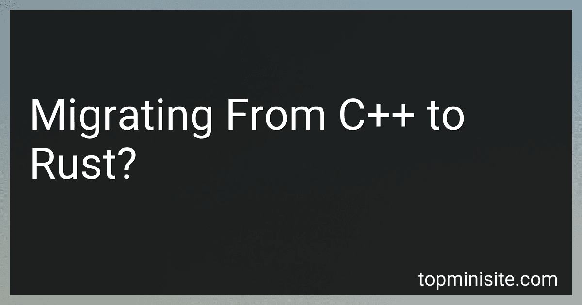 Migrating From C++ to Rust? image
