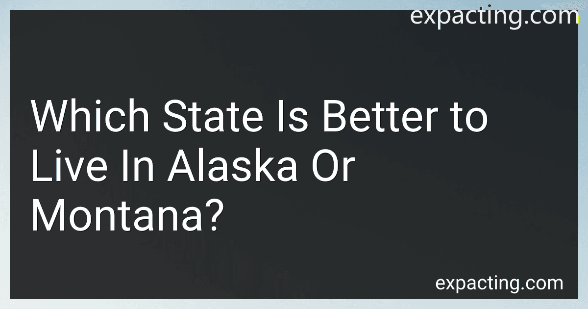 Which State Is Better to Live In Alaska Or Montana? preview