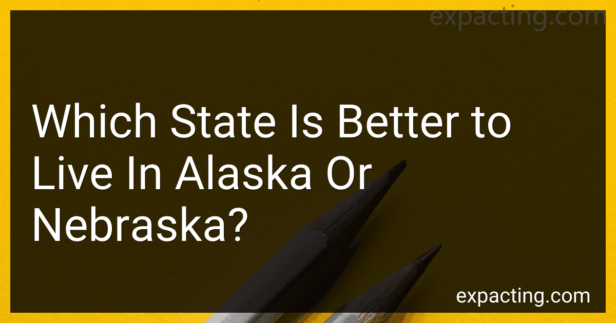 Which State Is Better to Live In Alaska Or Nebraska? preview